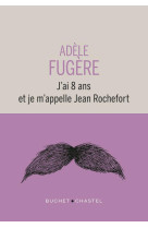 J-AI 8 ANS ET JE M-APPELLE JEAN ROCHEFORT - FUGERE ADELE - BUCHET CHASTEL