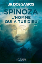 SPINOZA - L-HOMME QUI A TUE DIEU - DOS SANTOS J R. - HC EDITIONS