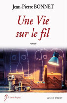 UNE VIE SUR LE FIL - BONNET JEAN-PIERRE - L. Souny