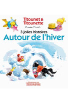 AUTOUR DE L-HIVER - 3 JOLIES HISTOIRES DE T ITOUNET ET TITOUNETTE - MARIE-MAD - Triomphe