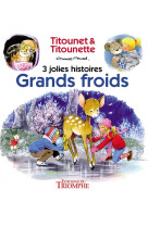 GRANDS FROIDS - 3 JOLIES HISTOIRES DE TITOUNET ET TITOUNETTE -  Marie-mad - TRIOMPHE