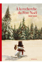 A LA RECHERCHE DU PERE NOEL - DEDIEU THIERRY - Seuil Jeunesse