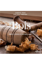 LE BOIS - OBJETS, OUTILS ET SAVOIR-FAIRE - PAIREAULT/BULLE - DE BOREE