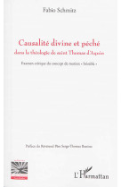 CAUSALITE DIVINE ET PECHE DANS LA THEOLOGIE DE SAINT THOMAS D'AQUIN - EXAMEN CRITIQUE DU CONCEPT DE - Schmitz Fabio - L'Harmattan