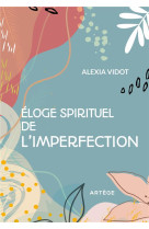 ELOGE SPIRITUEL DE L'IMPERFECTION - VIDOT, ALEXIA - ARTEGE