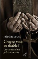 CROYEZ-VOUS AU DIABLE ? - PASTORALE DE DELIVRANCE ET EXORCISME DANS L-EGLISE CATHOLIQUE. - LE GAL FREDERIC - CERF