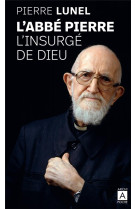 ABBE PIERRE, L-INSURGE DE DIEU - LUNEL PIERRE - ARCHIPOCHE