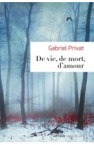 DE VIE, DE MORT, D-AMOUR - PRIVAT GABRIEL - Artège Jeunesse