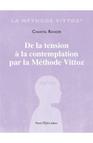 DE LA TENSION A LA CONTEMPLATION PAR LA METHODE VITTOZ - RANGER CHANTAL - TEQUI