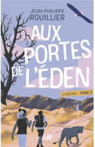 AUX PORTES DE L-EDEN - L-ARCHE - TOME 2 - ROUILLIER J-P. - BEATITUDES