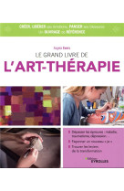 LE GRAND LIVRE DE L'ART THERAPIE  -  PANSER SES BLESSURES, LIBERER SES EMOTIONS ET SA CAPACITE A CREER (4E EDITION) - EVERS, ANGELA - EYROLLES