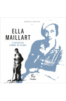 ELLA MAILLART L-INTREPIDE FEMME DU GLOBE - ABOLIVIER GWENAELLE - PAULSEN