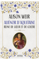 ALIÉNOR D-AQUITAINE REINE DE COEUR ET DE COLÈRE - WEIR ALISON - HAUTEVILLE