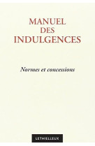 MANUEL DES INDULGENCES  -  NORMES ET CONCESSIONS (3E EDITION) - DOC VATICAN - BUCHET CHASTEL