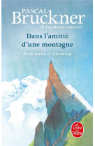 DANS L'AMITIE D'UNE MONTAGNE : PETIT TRAITE D'ELEVATION - BRUCKNER, PASCAL - LGF/Livre de Poche