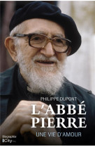 L-ABBE PIERRE, UNE VIE D-AMOUR - DUPONT PHILIPPE - CITY