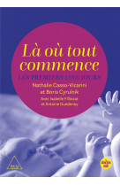 LA OU TOUT COMMENCE, LES 1 000 PREMIERS JOURS - CYRULNIK/FILLIOZAT - LE CHERCHE MIDI