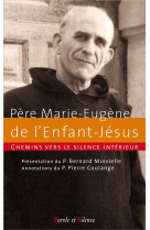 PERE MARIE EUGENE DE L ENFANT JESUS CHEMINS VERS LE SILENCE INTERIEUR - PERE MARIE EUGUEN. - Parole et silence