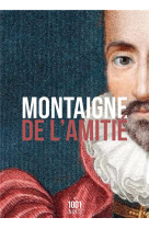 DE L-AMITIE - NED - MONTAIGNE MICHEL DE - 1001 NUITS