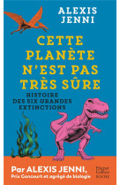 CETTE PLANETE N-EST PAS TRES SURE - HISTOIRE DES SIX GRANDES EXTINCTIONS - JENNI ALEXIS - HARPERCOLLINS