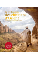 CIVILISATION DES CHRETIENS D-ORIENT (LA) - UNE TRAVERSEE DU TEMPS ET DU MONDE - PERSONNAZ/RONDEAU - ALBIN MICHEL