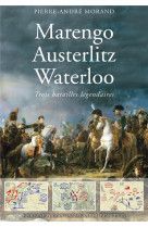 MARENGO, AUSTERLITZ, WATERLOO - TROIS GRANDES BATAILLES EXPLIQUEES - MORAND PIERRE-ANDRE - EDITIONS DU TOUCAN