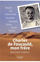 CHARLES DE FOUCAULD MON FRERE - FOUCAULD CHARLES DE - Nouvelle Cité