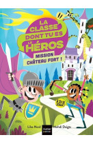 LA CLASSE DONT TU ES LE HEROS - T01 - LA CLASSE DONT TU ES LE HEROS - MISSION CHATEAU FORT ! CP/CE1 - NORD/DOIGTS - HATIER SCOLAIRE