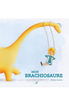 MON BRACHIOSAURE - JANEAU, BRIEUC - ASTRID FRANCHET