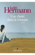 UNE CLARTE DANS LE LOINTAIN - HERMANN JUDITH - ALBIN MICHEL