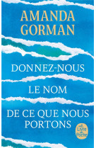 DONNEZ-NOUS LE NOM DE CE QUE NOUS PORTONS - GORMAN AMANDA - LGF/Livre de Poche