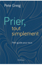 PRIER, TOUT SIMPLEMENT - PETIT GUIDE POUR TOUS - CREIG PETE - EXCELSIS