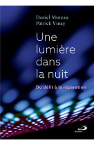 UNE LUMIERE DANS LA NUIT - DU DELIT A LA REPARATION - VINAY PATRICK - MEDIASPAUL QC