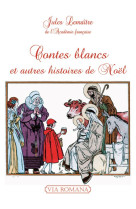 CONTES BLANCS ET AUTRES HISTOIRES DE NOEL - JULES LEMAITRE, DE L - VIA ROMANA