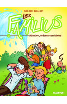 FAMILIUS (LES), ATTENTION, ENFANTS SERVIABLES ! - TOME 3 - DOUCET NICOLAS - PLEIN VENT