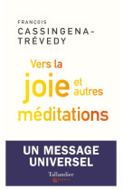 VERS LA JOIE ET AUTRES MEDITATIONS - CASSINGENA-TREVEDY F - TALLANDIER