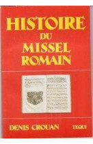 HISTOIRE DU MISSEL ROMAIN - CROUAN, DENIS - TEQUI