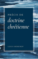 PRECIS DE DOCTRINE CHRETIENNE - LOUIS BERKHOF - CHRETIENNES