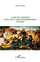 L'ART DU CONTEUR DANS LES CAFES TRADITIONNELS EN IRAN - OLIAEI, SHADI - L'HARMATTAN