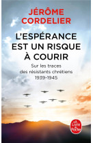 L-esperance est un risque a  courir - sur les traces des resistants chretiens 1939-1945