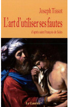 ART D-UTILISER SES FAUTES (L-) - D-APRES SAINT FRANCOIS DE SALES - TISSOT JOSEPH - LAURIER