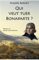 QUI VEUT TUER BONAPARTE ? - BORNET/CHANTERANNE - VIA ROMANA