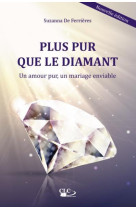 PLUS PUR QUE LE DIAMANT : UN AMOUR PUR, UN MARIAGE ENVIABLE - DE FERRIERES SUZANNA - CLC26