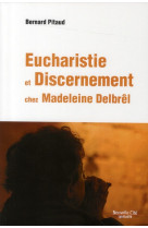 EUCHARISTIE ET DISCERNEMENT CHEZ MADELEINE DELBREL - PITAUD BERNARD - NOUVELLE CITE