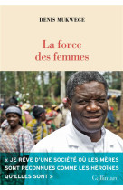 FORCE DES FEMMES (LA) - MUKWEGE DENIS - GALLIMARD