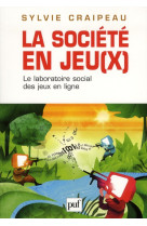 LA SOCIETE EN JEU(X)  -  LE LABORATOIRE SOCIAL DES JEUX EN LIGNE - CRAIPEAU, SYLVIE - PUF