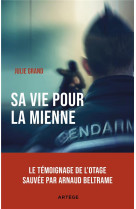 SA VIE POUR LA MIENNE : LE TEMOIGNAGE DE L'OTAGE SAUVEE PAR ARNAUD BELTRAME - GRAND, JULIE - ARTEGE