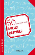 50 EXERCICES POUR MIEUX RESPIRER - DANIEL (DI) VAL - EYROLLES