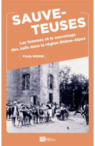 SAUVETEUSES - LES FEMMES ET LE SAUVETAGE DES JUIFS DANS LA REGION RHONE-ALPES - BIESSE CINDY - PASSIFLORES