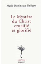 LE MYSTERE DU CHRIST CRUCIFIE ET GLORIFIE - PHILIPPE MARIE-DOMIN - FAYARD